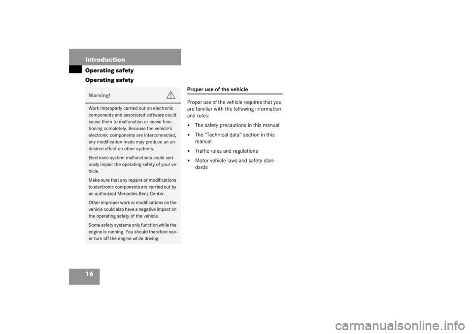 MERCEDES-BENZ CL600 2003 C215 Owners Manual 16 IntroductionOperating safety
Operating safety
Proper use of the vehicle
Proper use of the vehicle requires that you 
are familiar with the following information 
and rules:
The safety precautions 