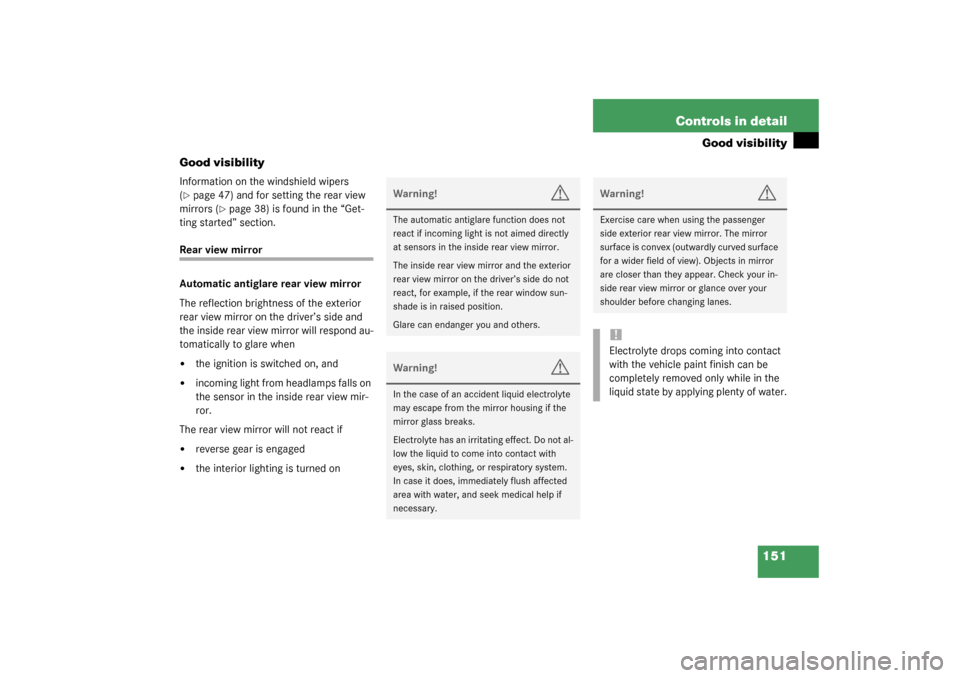 MERCEDES-BENZ CL500 2003 C215 Owners Manual 151 Controls in detail
Good visibility
Good visibility
Information on the windshield wipers 
(page 47) and for setting the rear view 
mirrors (
page 38) is found in the “Get-
ting started” secti
