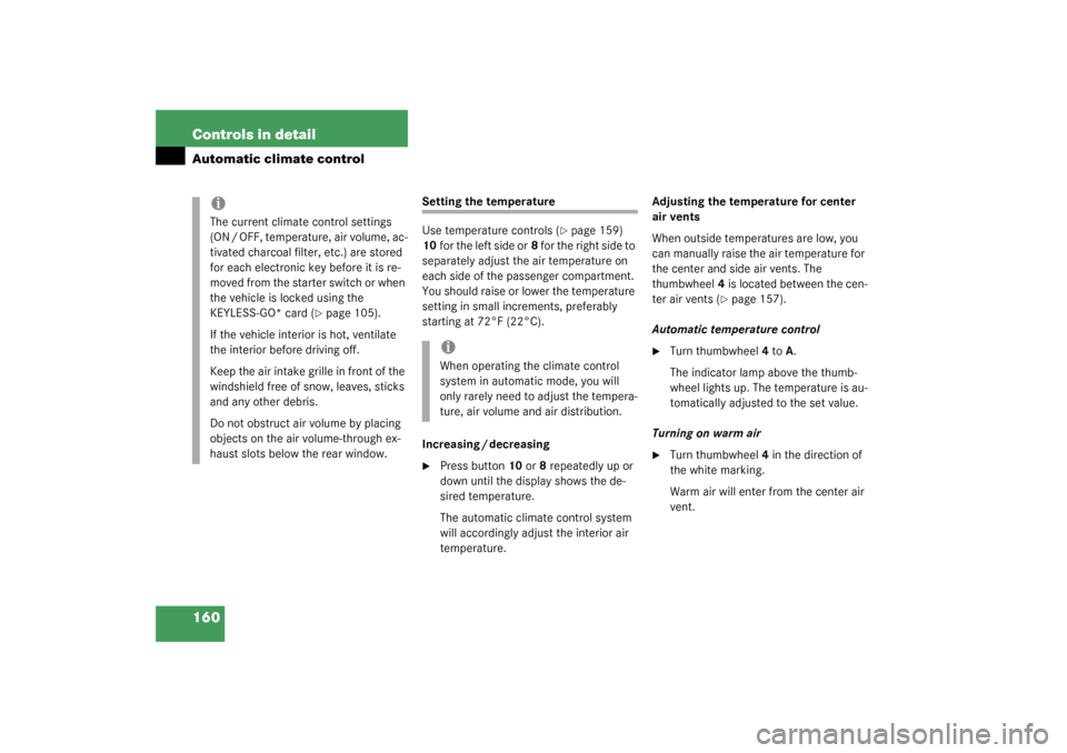 MERCEDES-BENZ CL500 2003 C215 Owners Manual 160 Controls in detailAutomatic climate control
Setting the temperature
Use temperature controls (
page 159) 
10for the left side or8 for the right side to 
separately adjust the air temperature on 

