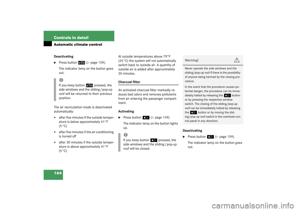 MERCEDES-BENZ CL600 2003 C215 Owners Manual 164 Controls in detailAutomatic climate controlDeactivating
Press button
,
 (page 159).
The indicator lamp on the button goes 
out.
The air recirculation mode is deactivated 
automatically:

after 