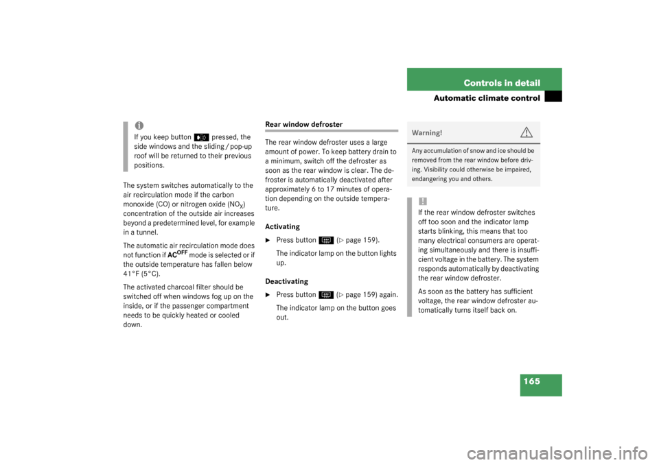 MERCEDES-BENZ CL500 2003 C215 Owners Manual 165 Controls in detail
Automatic climate control
The system switches automatically to the 
air recirculation mode if the carbon 
monoxide (CO) or nitrogen oxide (NO
X) 
concentration of the outside ai