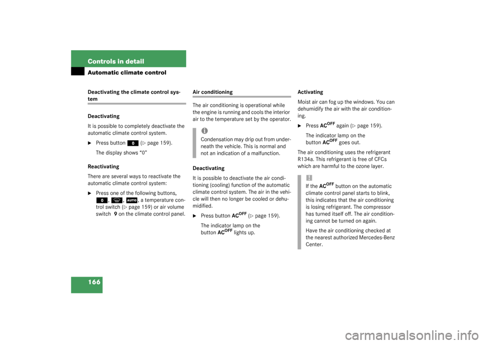 MERCEDES-BENZ CL600 2003 C215 Owners Manual 166 Controls in detailAutomatic climate controlDeactivating the climate control sys-tem
Deactivating
It is possible to completely deactivate the 
automatic climate control system. 
Press button 
M 
(