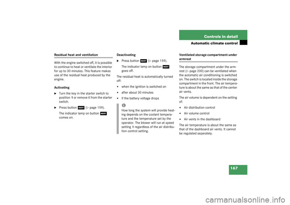 MERCEDES-BENZ CL55AMG 2003 C215 Owners Manual 167 Controls in detail
Automatic climate control
Residual heat and ventilation
With the engine switched off, it is possible 
to continue to heat or ventilate the interior 
for up to 30 minutes. This f