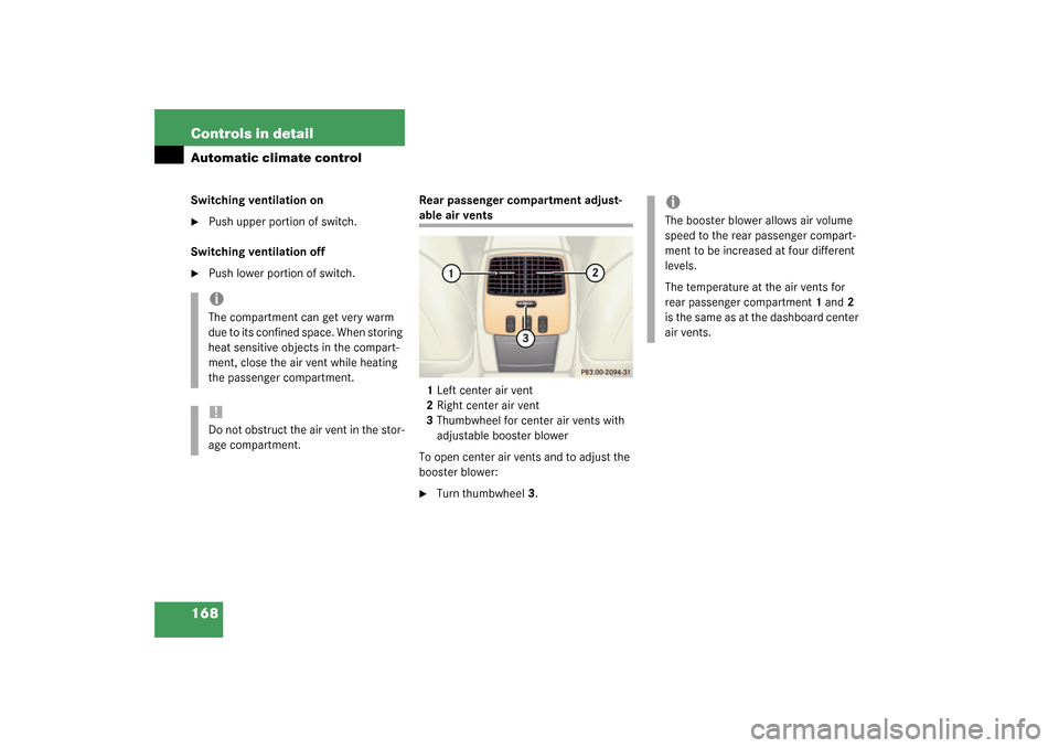 MERCEDES-BENZ CL600 2003 C215 Owners Manual 168 Controls in detailAutomatic climate controlSwitching ventilation on
Push upper portion of switch.
Switching ventilation off

Push lower portion of switch.Rear passenger compartment adjust-
able 