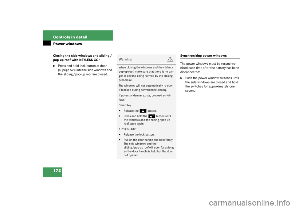 MERCEDES-BENZ CL55AMG 2003 C215 Owners Manual 172 Controls in detailPower windowsClosing the side windows and sliding / 
pop-up roof with KEYLESS-GO*
Press and hold lock button at door 
(page 52) until the side windows and 
the sliding / pop-up