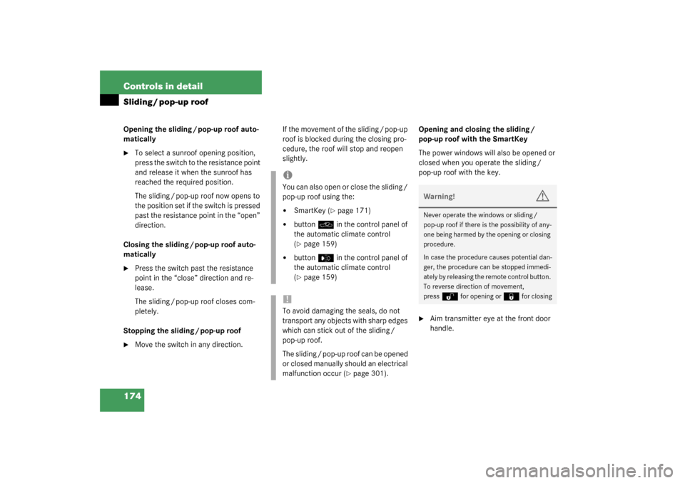 MERCEDES-BENZ CL55AMG 2003 C215 Owners Manual 174 Controls in detailSliding / pop-up roofOpening the sliding / pop-up roof auto-
matically
To select a sunroof opening position, 
press the switch to the resistance point 
and release it when the s