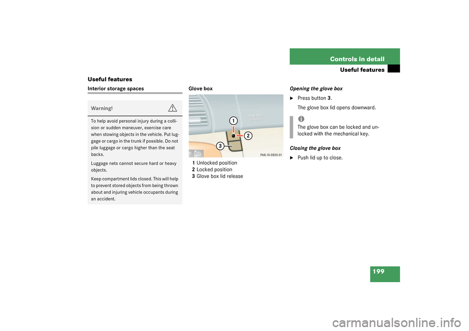 MERCEDES-BENZ CL55AMG 2003 C215 Owners Manual 199 Controls in detail
Useful features
Useful features
Interior storage spaces Glove box
1Unlocked position
2Locked position
3Glove box lid releaseOpening the glove box

Press button3.
The glove box 