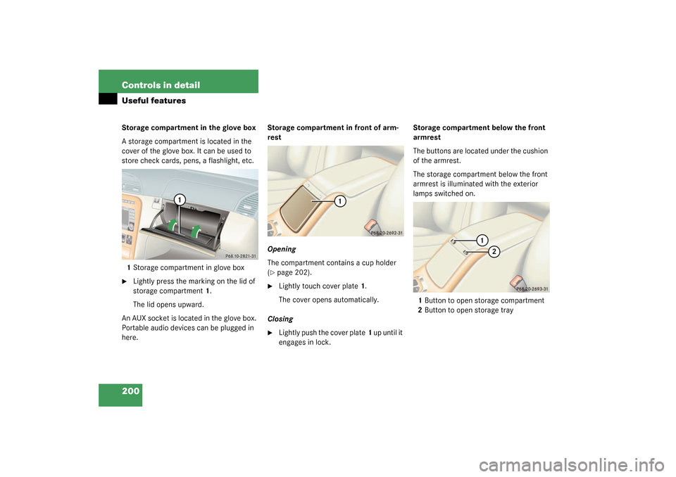 MERCEDES-BENZ CL600 2003 C215 Owners Manual 200 Controls in detailUseful featuresStorage compartment in the glove box
A storage compartment is located in the 
cover of the glove box. It can be used to 
store check cards, pens, a flashlight, etc