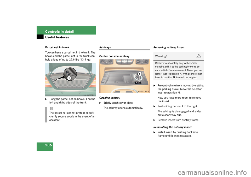 MERCEDES-BENZ CL500 2003 C215 Owners Manual 206 Controls in detailUseful featuresParcel net in trunk
You can hang a parcel net in the trunk. The 
hooks and the parcel net in the trunk can 
hold a load of up to 29.8 lbs (13.5 kg).
Hang the parc