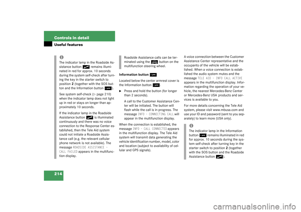 MERCEDES-BENZ CL600 2003 C215 Owners Manual 214 Controls in detailUseful features
Information button
¡
Located below the center armrest cover is 
the Information button
¡
.

Press and hold the button (for longer 
than 2 seconds).
A call to t