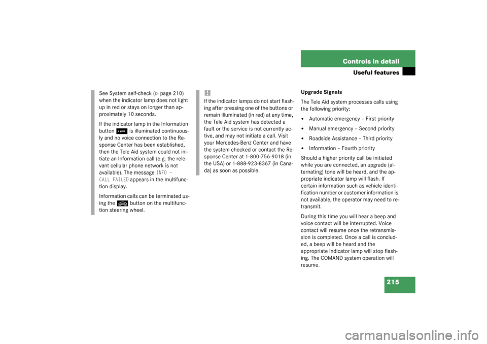 MERCEDES-BENZ CL600 2003 C215 Owners Manual 215 Controls in detail
Useful features
Upgrade Signals
The Tele Aid system processes calls using 
the following priority:
Automatic emergency – First priority

Manual emergency – Second priority