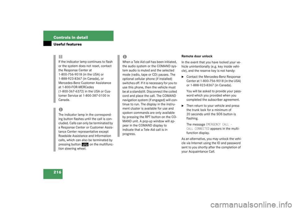 MERCEDES-BENZ CL600 2003 C215 Owners Manual 216 Controls in detailUseful features
Remote door unlock
In the event that you have locked your ve-
hicle unintentionally (e.g. key inside vehi-
cle), and the reserve key is not handy:
Contact the Me