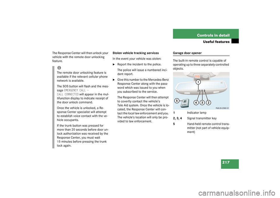 MERCEDES-BENZ CL600 2003 C215 Owners Manual 217 Controls in detail
Useful features
The Response Center will then unlock your 
vehicle with the remote door unlocking 
feature.Stolen vehicle tracking services
In the event your vehicle was stolen: