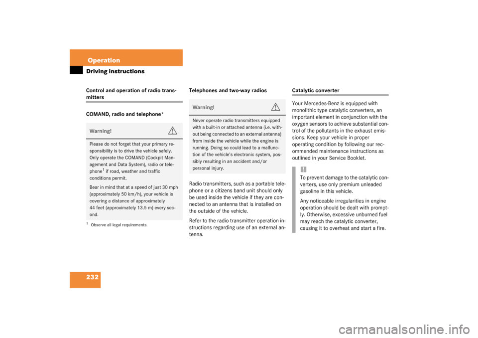 MERCEDES-BENZ CL500 2003 C215 Owners Manual 232OperationDriving instructionsControl and operation of radio trans-mitters
COMAND, radio and telephone*Telephones and two-way radios
Radio transmitters, such as a portable tele-
phone or a citizens 