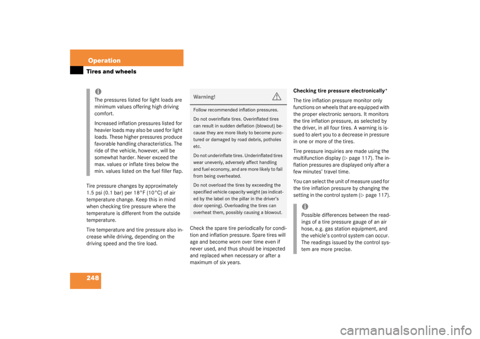 MERCEDES-BENZ CL500 2003 C215 Owners Manual 248OperationTires and wheelsTire pressure changes by approximately 
1.5 psi (0.1 bar) per 18°F (10°C) of air 
temperature change. Keep this in mind 
when checking tire pressure where the 
temperatur