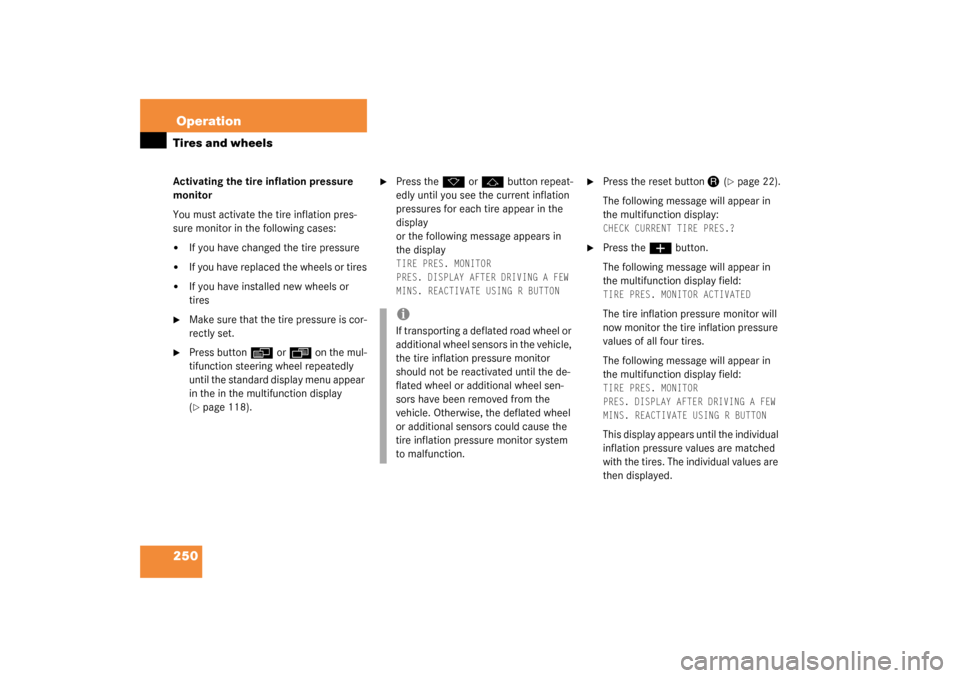 MERCEDES-BENZ CL600 2003 C215 Owners Manual 250OperationTires and wheelsActivating the tire inflation pressure 
monitor
You must activate the tire inflation pres-
sure monitor in the following cases:
If you have changed the tire pressure

If 