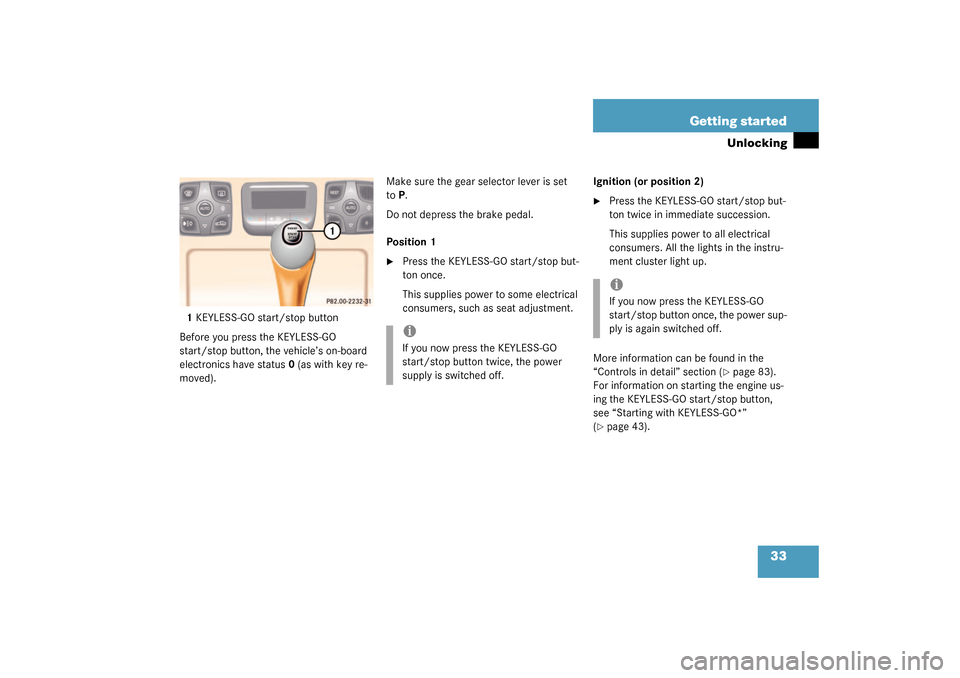 MERCEDES-BENZ CL500 2003 C215 Owners Manual 33 Getting started
Unlocking
1KEYLESS-GO start/stop button
Before you press the KEYLESS-GO 
start/stop button, the vehicle’s on-board 
electronics have status 0 (as with key re-
moved).Make sure the