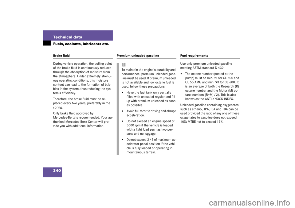MERCEDES-BENZ CL55AMG 2003 C215 Owners Manual 340 Technical dataFuels, coolants, lubricants etc.Brake fluid
During vehicle operation, the boiling point 
of the brake fluid is continuously reduced 
through the absorption of moisture from 
the atmo