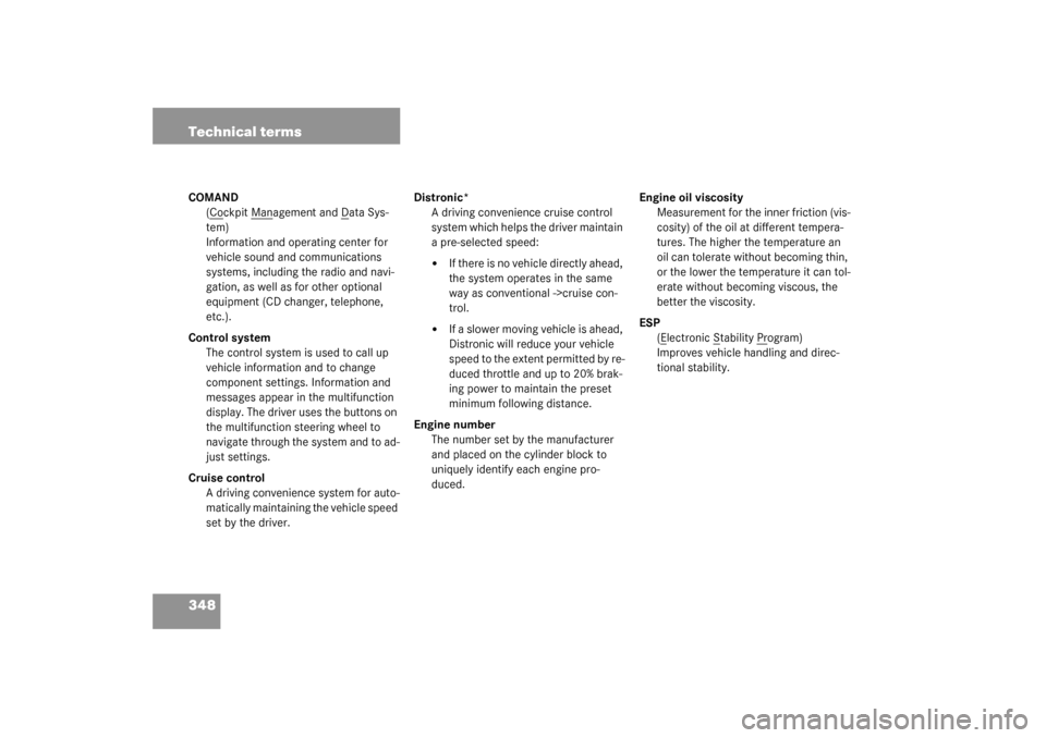 MERCEDES-BENZ CL600 2003 C215 Owners Guide 348 Technical termsCOMAND
(C
ockpit M
anagement and D
ata Sys-
tem)
Information and operating center for 
vehicle sound and communications 
systems, including the radio and navi-
gation, as well as fo