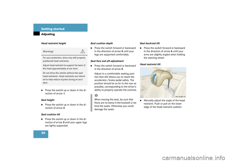 MERCEDES-BENZ CL55AMG 2003 C215 Owners Guide 36 Getting startedAdjustingHead restraint height
Press the switch up or down in the di-
rection of arrow1.
Seat height

Press the switch up or down in the di-
rection of arrow2.
Seat cushion tilt

