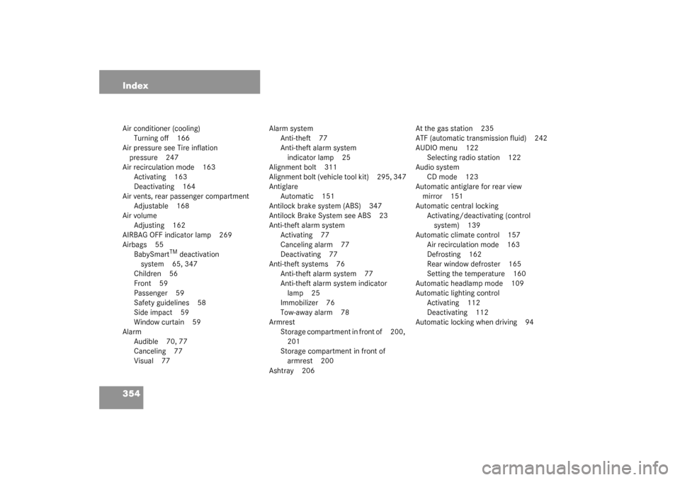 MERCEDES-BENZ CL55AMG 2003 C215 Owners Manual 354 IndexAir conditioner (cooling)
Turning off 166
Air pressure see Tire inflation 
pressure 247
Air recirculation mode 163
Activating 163
Deactivating 164
Air vents, rear passenger compartment
Adjust