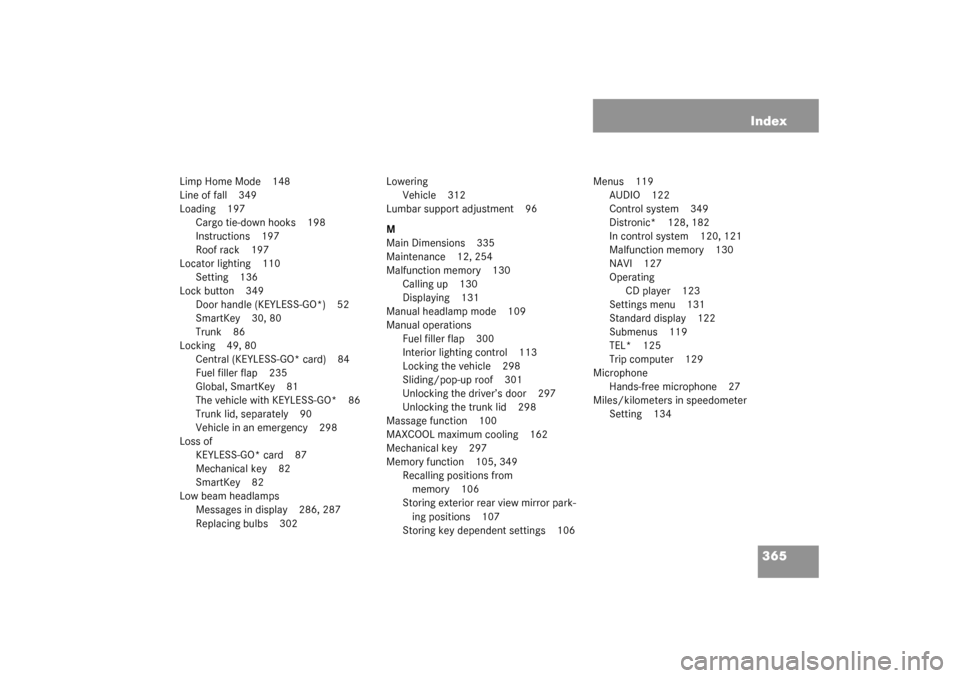 MERCEDES-BENZ CL55AMG 2003 C215 Owners Manual 365 Index
Limp Home Mode 148
Line of fall 349
Loading 197
Cargo tie-down hooks 198
Instructions 197
Roof rack 197
Locator lighting 110
Setting 136
Lock button 349
Door handle (KEYLESS-GO*) 52
SmartKey