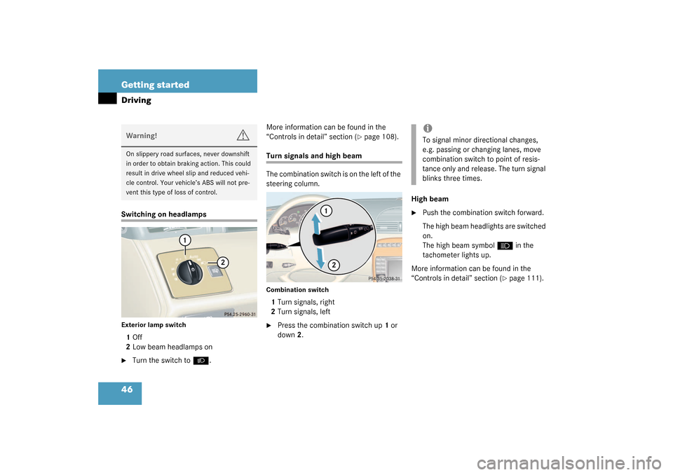 MERCEDES-BENZ CL55AMG 2003 C215 Owners Manual 46 Getting startedDrivingSwitching on headlampsExterior lamp switch1Off
2Low beam headlamps on
Turn the switch to
B
.More information can be found in the 
“Controls in detail” section (
page 108