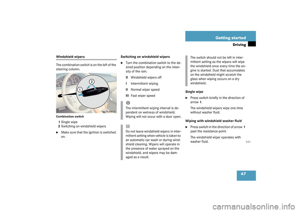 MERCEDES-BENZ CL500 2003 C215 Service Manual 47 Getting started
Driving
Windshield wipers
The combination switch is on the left of the 
steering column.Combination switch1Single wipe
2Switching on windshield wipers
Make sure that the ignition i