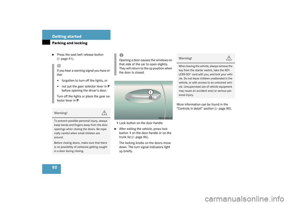 MERCEDES-BENZ CL55AMG 2003 C215 Owners Manual 52 Getting startedParking and locking
Press the seat belt release button 
(page 41).
1Lock button on the door handle

After exiting the vehicle, press lock 
button1 on the door handle or on the 
tr