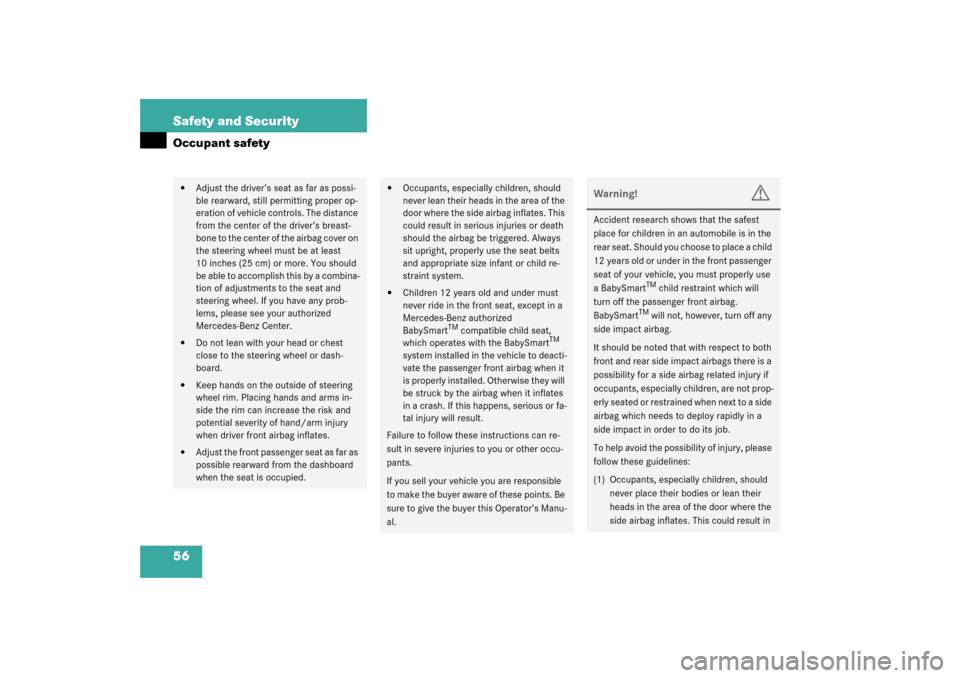 MERCEDES-BENZ CL600 2003 C215 Owners Manual 56 Safety and SecurityOccupant safety
Adjust the driver’s seat as far as possi-
ble rearward, still permitting proper op-
eration of vehicle controls. The distance 
from the center of the driver’