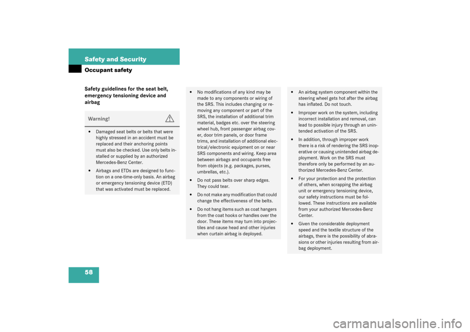 MERCEDES-BENZ CL600 2003 C215 Owners Manual 58 Safety and SecurityOccupant safetySafety guidelines for the seat belt, 
emergency tensioning device and 
airbagWarning!
G

Damaged seat belts or belts that were 
highly stressed in an accident mus