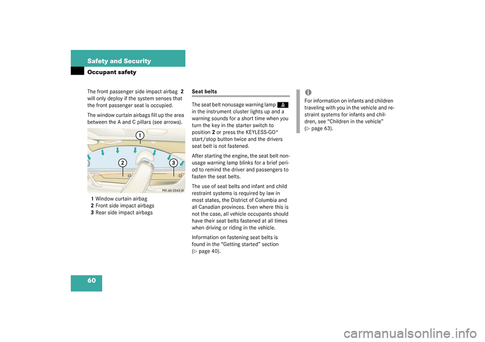 MERCEDES-BENZ CL55AMG 2003 C215 Owners Manual 60 Safety and SecurityOccupant safetyThe front passenger side impact airbag 2 
will only deploy if the system senses that 
the front passenger seat is occupied.
The window curtain airbags fill up the 