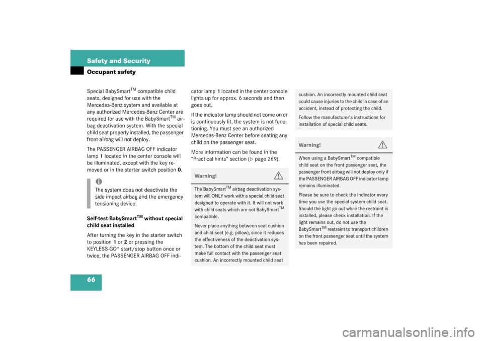 MERCEDES-BENZ CL600 2003 C215 Owners Manual 66 Safety and SecurityOccupant safetySpecial BabySmart
TM compatible child 
seats, designed for use with the 
Mercedes-Benz system and available at 
any authorized Mercedes-Benz Center are 
required f