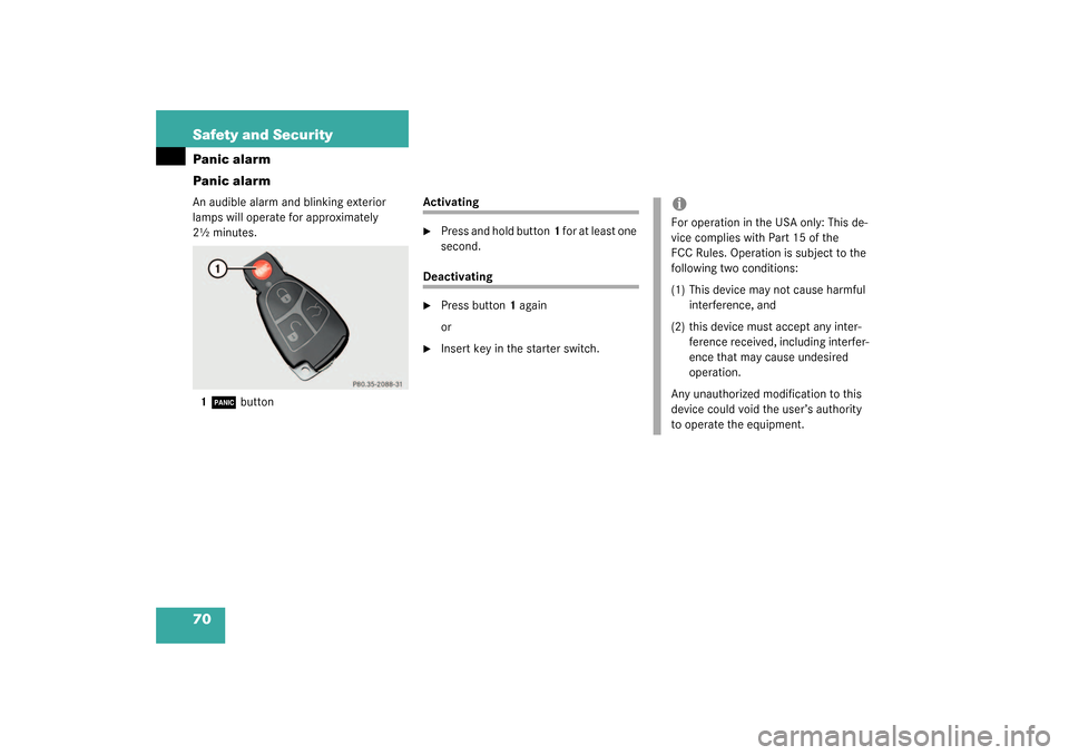 MERCEDES-BENZ CL55AMG 2003 C215 Repair Manual 70 Safety and SecurityPanic alarm
Panic alarmAn audible alarm and blinking exterior 
lamps will operate for approximately 
2½ minutes.
1
Â
 button
Activating
Press and hold button1 for at least one
