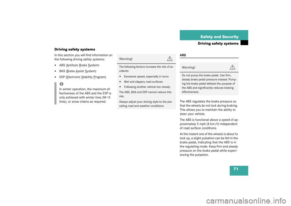 MERCEDES-BENZ CL600 2003 C215 Owners Manual 71 Safety and Security
Driving safety systems
Driving safety systems
In this section you will find information on 
the following driving safety systems:
ABS (A
ntilock B
rake S
ystem)

BAS (B
rake A