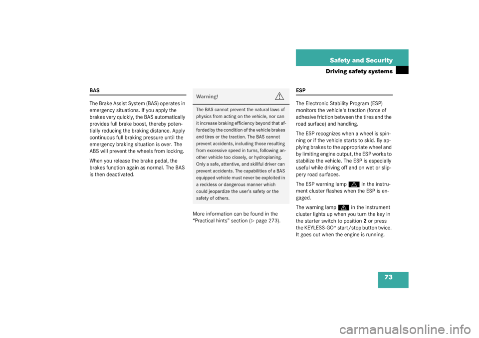 MERCEDES-BENZ CL55AMG 2003 C215 Manual PDF 73 Safety and Security
Driving safety systems
BAS
The Brake Assist System (BAS) operates in 
emergency situations. If you apply the 
brakes very quickly, the BAS automatically 
provides full brake boo