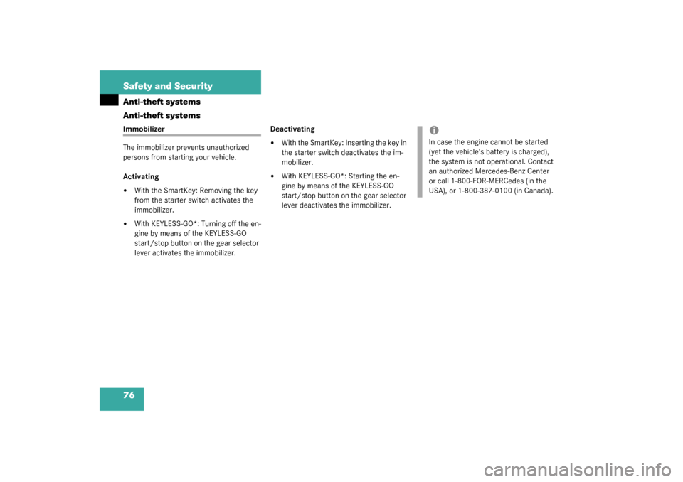 MERCEDES-BENZ CL55AMG 2003 C215 Owners Manual 76 Safety and SecurityAnti-theft systems
Anti-theft systemsImmobilizer
The immobilizer prevents unauthorized 
persons from starting your vehicle.
Activating
With the SmartKey: Removing the key 
from 