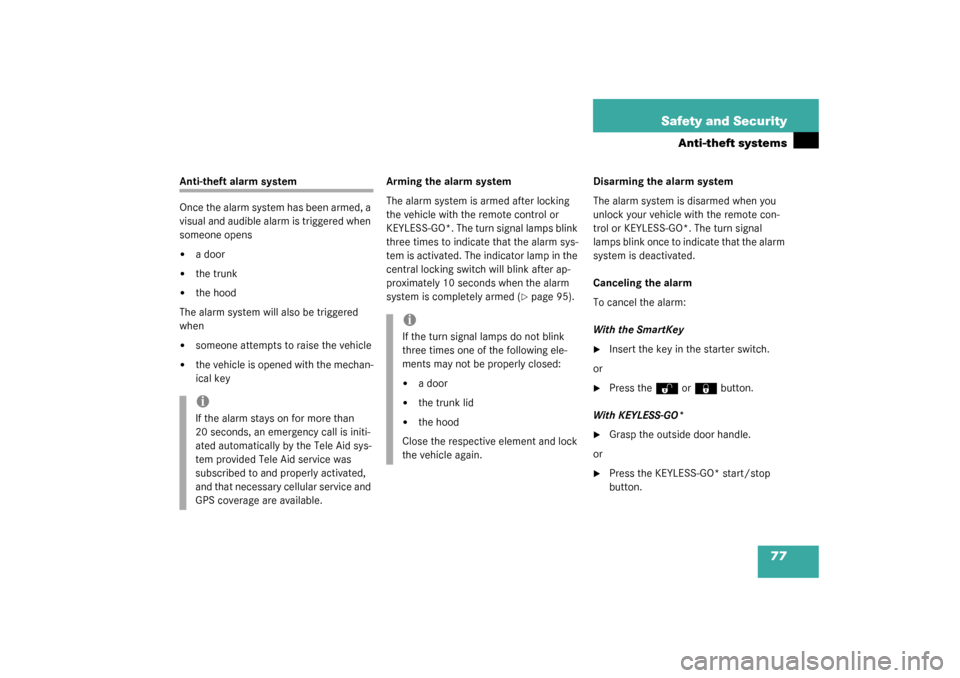MERCEDES-BENZ CL55AMG 2003 C215 Owners Manual 77 Safety and Security
Anti-theft systems
Anti-theft alarm system
Once the alarm system has been armed, a 
visual and audible alarm is triggered when 
someone opens
a door

the trunk

the hood
The 