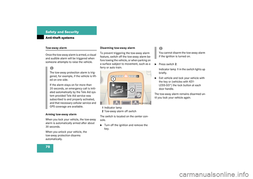 MERCEDES-BENZ CL55AMG 2003 C215 Owners Guide 78 Safety and SecurityAnti-theft systemsTow-away alarm
Once the tow-away alarm is armed, a visual 
and audible alarm will be triggered when 
someone attempts to raise the vehicle.
Arming tow-away alar