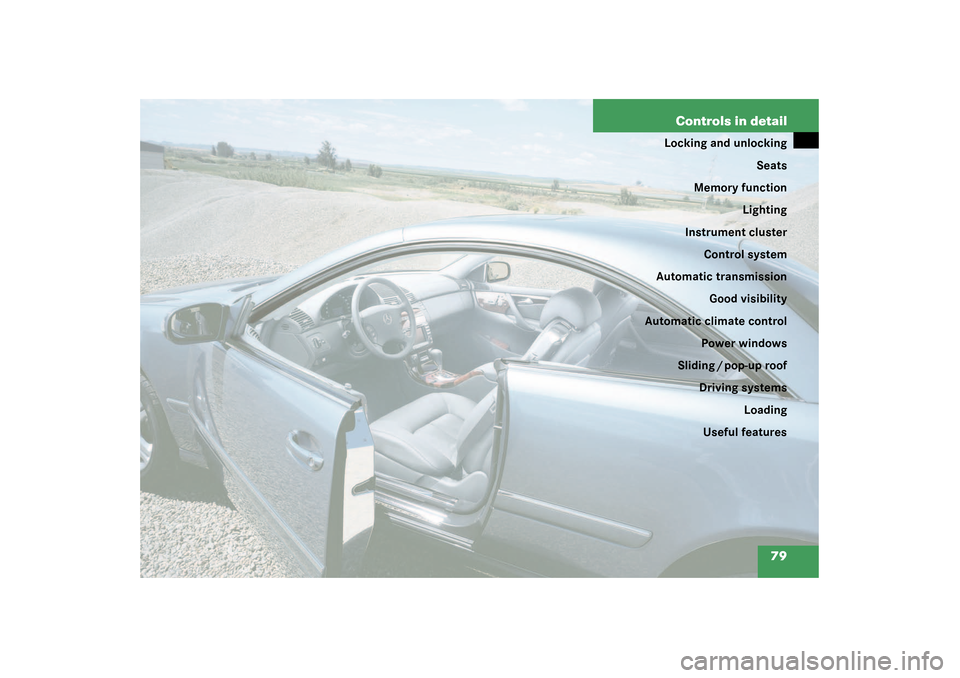 MERCEDES-BENZ CL55AMG 2003 C215 Manual PDF 79 Controls in detail
Locking and unlocking
Seats
Memory function
Lighting
Instrument cluster
Control system
Automatic transmission
Good visibility
Automatic climate control
Power windows
Sliding / po