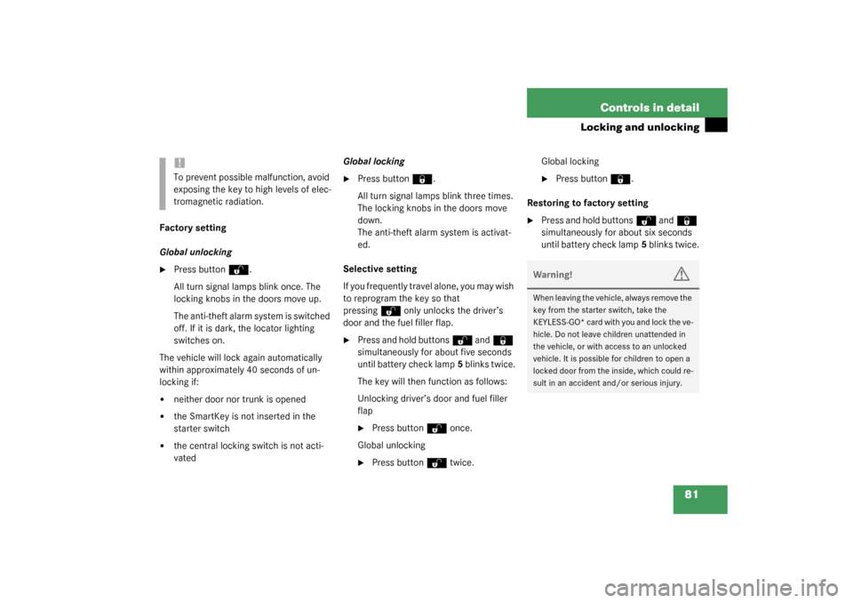 MERCEDES-BENZ CL55AMG 2003 C215 Owners Manual 81 Controls in detail
Locking and unlocking
Factory setting
Global unlocking
Press button
Œ
.
All turn signal lamps blink once. The 
locking knobs in the doors move up.
The anti-theft alarm system i