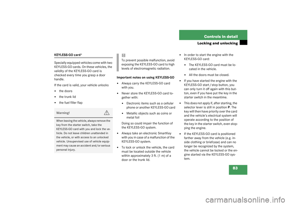 MERCEDES-BENZ CL55AMG 2003 C215 Owners Manual 83 Controls in detail
Locking and unlocking
KEYLESS-GO card*
Specially equipped vehicles come with two 
KEYLESS-GO cards. On these vehicles, the 
validity of the KEYLESS-GO card is 
checked every time