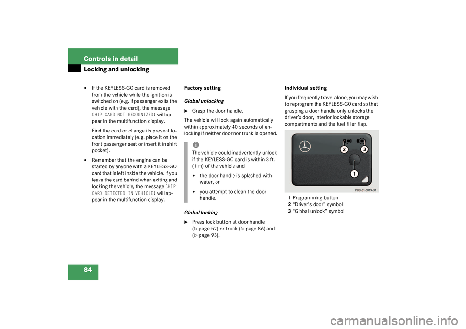 MERCEDES-BENZ CL500 2003 C215 Manual Online 84 Controls in detailLocking and unlocking
If the KEYLESS-GO card is removed 
from the vehicle while the ignition is 
switched on (e.g. if passenger exits the 
vehicle with the card), the message CHI