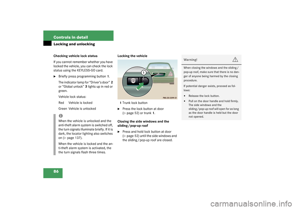 MERCEDES-BENZ CL55AMG 2003 C215 Owners Manual 86 Controls in detailLocking and unlockingChecking vehicle lock status
If you cannot remember whether you have 
locked the vehicle, you can check the lock 
status using the KEYLESS-GO card.
Briefly p