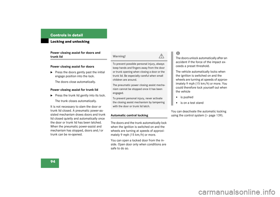 MERCEDES-BENZ CL55AMG 2003 C215 Owners Manual 94 Controls in detailLocking and unlockingPower closing assist for doors and trunk lid
Power closing assist for doors
Press the doors gently past the initial 
engage position into the lock.
The doors