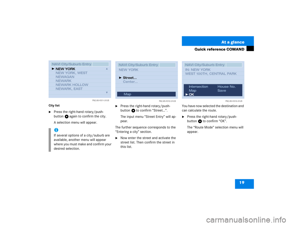 MERCEDES-BENZ CL-Class 2003 C215 Comand Manual 19 At a glance
Quick reference COMAND
City list
Press the right-hand rotary/push-
button v again to confirm the city.
A selection menu will appear.

Press the right-hand rotary/push-
button v to con