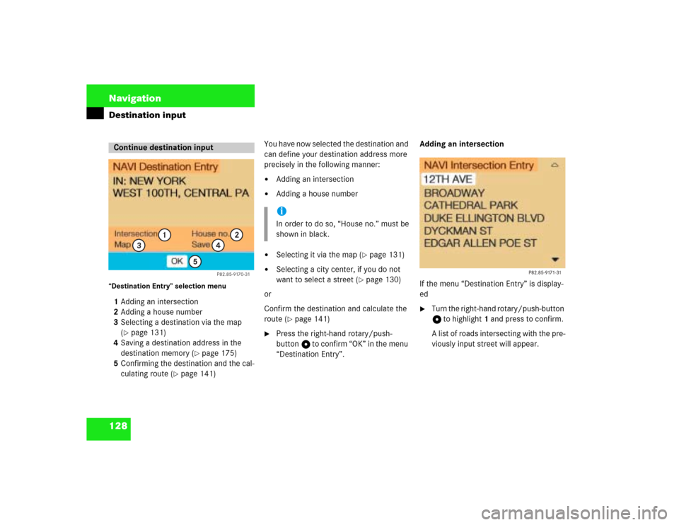 MERCEDES-BENZ G-Class 2003 W463 Comand Manual 128 NavigationDestination input“Destination Entry” selection menu1Adding an intersection 
2Adding a house number
3Selecting a destination via the map 
(
page 131)
4Saving a destination address in