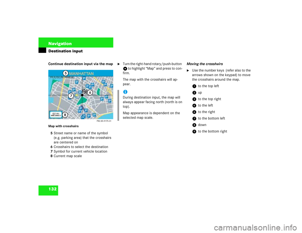 MERCEDES-BENZ G-Class 2003 W463 Comand Manual 132 NavigationDestination inputContinue destination input via the mapMap with crosshairs5Street name or name of the symbol 
(e.g. parking area) that the crosshairs 
are centered on
6Crosshairs to sele