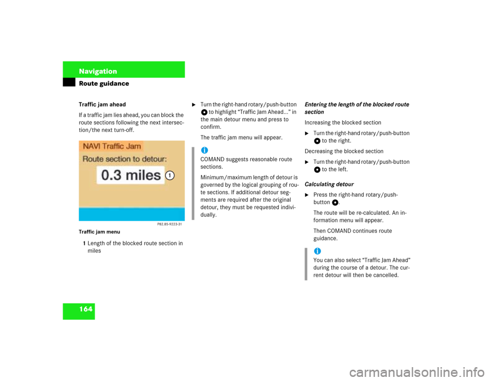 MERCEDES-BENZ G-Class 2003 W463 Comand Manual 164 NavigationRoute guidanceTraffic jam ahead
If a traffic jam lies ahead, you can block the 
route sections following the next intersec-
tion/the next turn-off.Traffic jam menu1Length of the blocked 