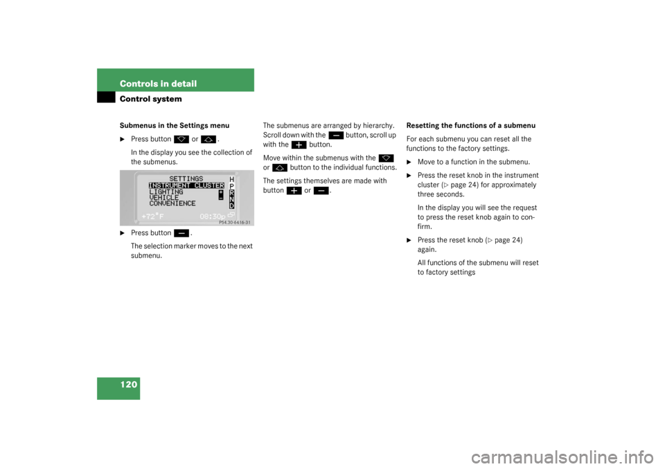 MERCEDES-BENZ G55AMG 2003 W463 Owners Manual 120 Controls in detailControl systemSubmenus in the Settings menu
Press button
k
 or
j
.
In the display you see the collection of 
the submenus.

Press button
ç
.
The selection marker moves to the 